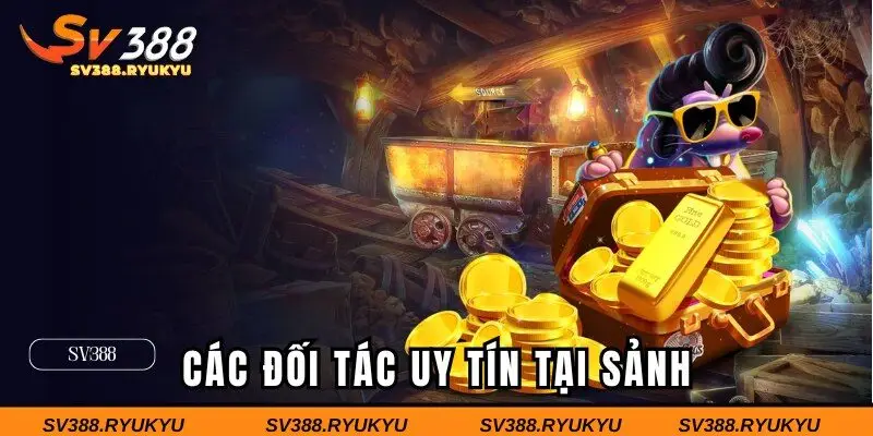 Những đối tác uy tín hàng đầu tại sảnh nổ hũ