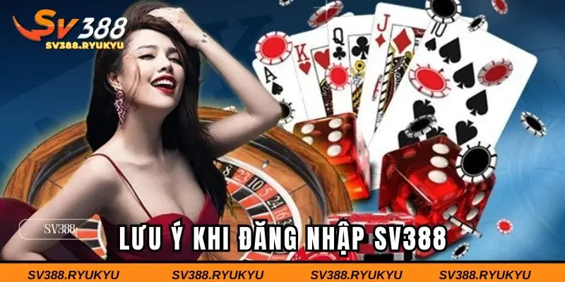 Những điều cần lưu ý khi thực hiện đăng nhập vào SV388