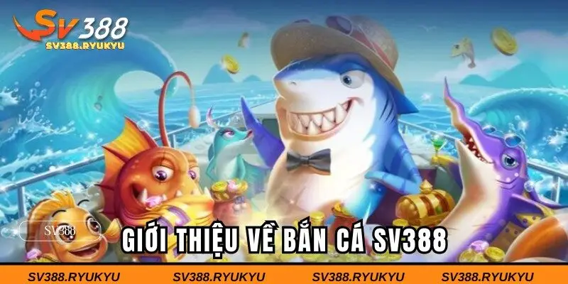 Giới thiệu về bắn cá SV388