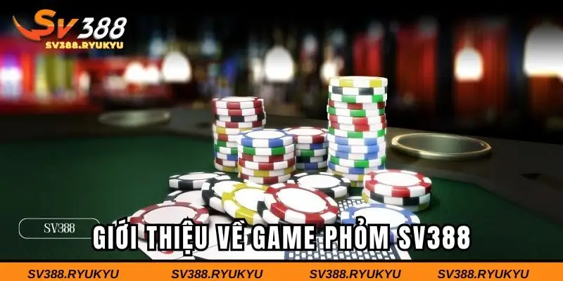 Tổng quan về game bài phỏm SV388 siêu hot