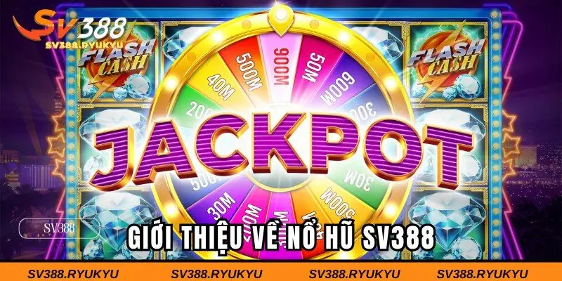 Giới thiệu sảnh nổ hũ SV388