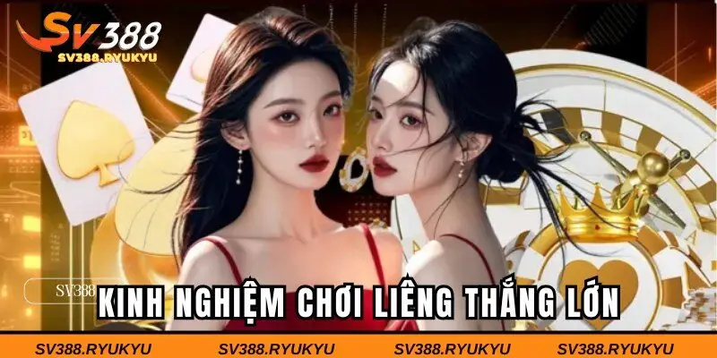 Kinh nghiệm chơi Liêng tại SV388 thắng lớn