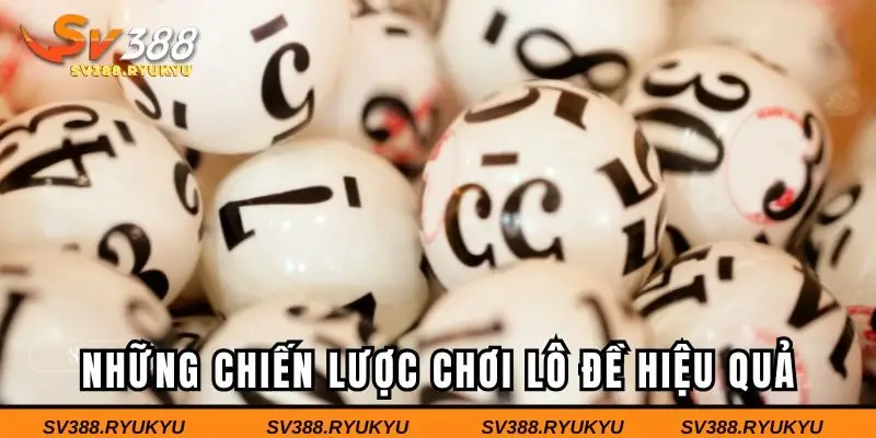 Những chiến lược chơi lô đề hiệu quả tại SV388