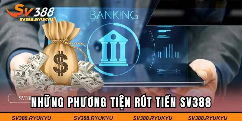 Những phương tiện rút tiền SV388 hiện nay