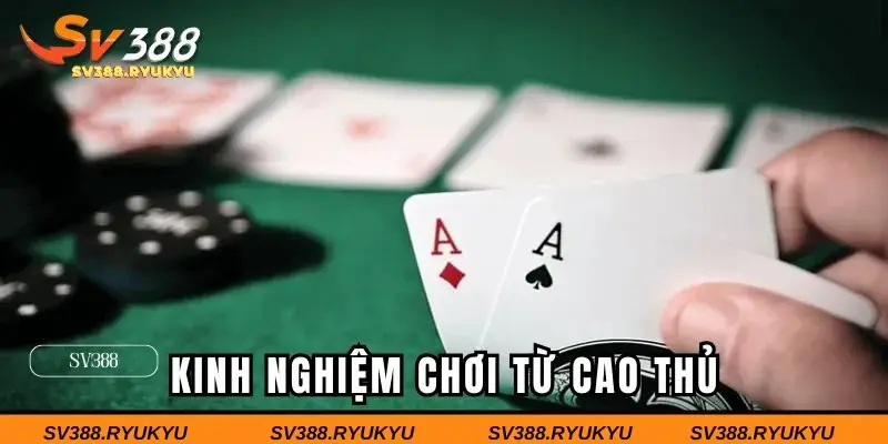 Kinh nghiệm chơi từ cao thủ