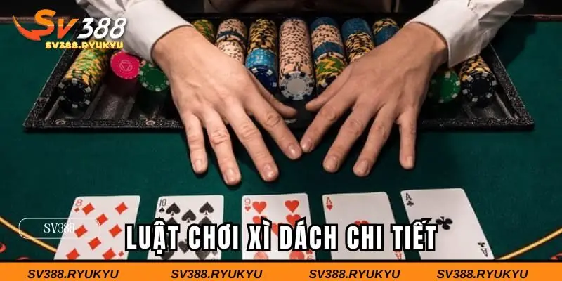 Luật chơi xì dách chi tiết